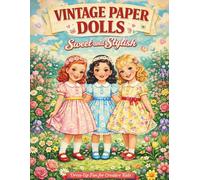 Vintage Paper Dolls: Sweet and Stylish: Dress-Up Fun with 45+ Dresses and Accessories for Creative Kids: 6 (Vintage Paper Doll Collection)