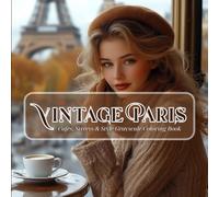 Vintage Paris Cafés, Streets & Style Grayscale Coloring Book: 40+ Elegant Illustrations of Historic Parisian Life, Chic Fashion & Cobblestone Charm