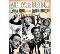 Vintage People Cut Out And Collage Book: Timeless Portraits, Retro Fashion Figures, Family Snapshots & Antique Characters for Junk Journals, Mixed Media, Scrapbooking, Decoupage & Paper Crafts