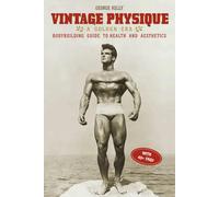 Vintage Physique: A Golden Era Bodybuilding Guide to Health and Aesthetics