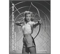 Vintage Pictures of Sporty Girls for Art Collages, Part One: 70 Black & White Vintage-Style Images of Young Female Athletes for Journals, Collages, Scrapbooks & Mixed Media Crafts