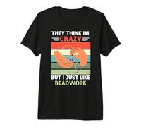 Vintage piensan Que Estoy Loco Pero me Gusta Amante de Abalorios Camiseta Premium