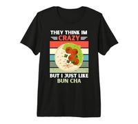 Vintage Piensan Que Estoy Loco Pero Me Gusta El Amante del Bun Cha Camiseta Premium