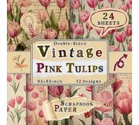 Vintage Pink Tulips Scrapbook Paper: 24 Double-Sided Sheets with 12 Romantic & Botanical Spring Designs for Crafting Projects, Scrapbooking, Origami, Junk Journals & Collage