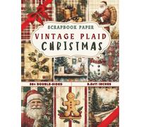 Vintage Plaid Christmas Scrapbook Paper: 36 Double-Sided Sheets with Classic Tartan & Checkered Holiday Patterns Snowman, Santa Claus, Reindeer, ... Village, Sleigh - Perfect for Holiday Scrap