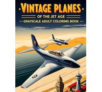 Vintage Planes of the Jet Age Grayscale Adult Coloring Book: Includes 38 Realistic Airplane Scenes with Classic Jets, Airport Views and Aerial Action ... & Structures Collection by James R. Morton)
