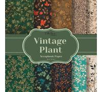 Vintage Plant Scrapbook Paper: 20 Unique Double-Sided Decorative Flora Sheets for Scrapbooking, Card Making, Junk Journals, Origami, and Other Cut and Create Paper Crafts