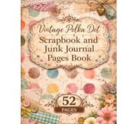 Vintage Polka Dot Pages Book for Junk Journals and Scrapbooking: 52 Distressed Dot Pattern Pages for Collage, Card Making, Decoupage and Creative Paper Crafts