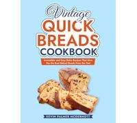 Vintage Quick Breads Cookbook: Irresistible and Easy Retro Recipes That Give You the Best Baked Goods From the Past (Vintage and Retro Cookbooks)