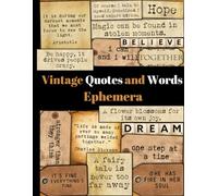 Vintage Quotes and Words Ephemera: Over 320 Motivational, Sarcastic & Inspirational Phrases, Sayings, Words & Quotes for Decoupage, Scrapbooking, ... Phrases & Quotes To Cut Out And Collage)