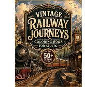 Vintage Railway Journeys Coloring Book for Adults: 50+ Nostalgic Steam Trains, Scenic Railroads, Historic Locomotives & Classic Railway Adventures for ... (8.5x11) (Cozy Fantasy Escapes Collection)