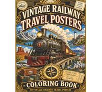 Vintage Railway Travel Posters Coloring Book: 50 Beautiful Steam-Era Travel Posters Featuring Scenic Rail Journeys Through Mountains, Deserts, ... and Historic Landscapes Around the World