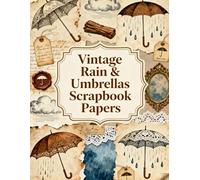Vintage Rain & Umbrellas Scrapbook Papers: A Carefully Designed 8.5 × 11 Scrapbook Papers with Over 200 Craft Elements on 35 Pages of Stunning Patterns, Cutouts & Creative Designs