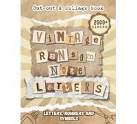 Vintage Ransom Note Letters Cut-Out & Collage Book: 2500+ Letters, Numbers & Symbols for Vision Boards, Scrapbooking, Junk Journaling, Collages Mixed Media Art, Vintage Ephemera