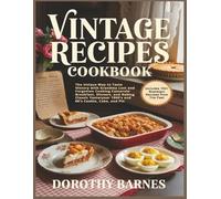 Vintage Recipes Cookbook: The Unique Way to Taste History with Grandma Lost and Forgotten Cooking Casserole Breakfast, Dinners, and Baking Classic Yesteryear 1900's and 80's Cookie, Cake, and Pie