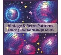 Vintage & Retro Patterns: Coloring Book for Nostalgic Adults: Timeless Designs and Classic Motifs for Relaxation, Creativity, and Stress Relief