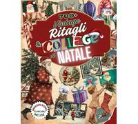 Vintage Ritagli & Collage di Natale: Libro di oltre 700 illustrazioni, effimeri natalizi retrò, Babbo Natale e lavoretti creativi per scrapbooking e decorazioni.