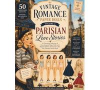 Vintage Romance Paper Dolls Volume 2: Parisian Love Stories: A Charming Collection of Paris-Inspired Paper Dolls with Elegant Fashion, Romantic Cafés, and Timeless French Style