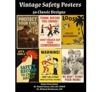 Vintage Safety Posters: 50 Classic Designs (The Certified Occupational and Environmental Health Professional by Dr. Daniel Farcas CIH, CSP, CHMM)