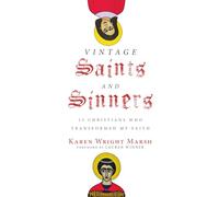 Vintage Saints and Sinners: 25 Christians Who Transformed My Faith