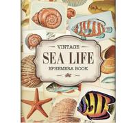 Vintage Sea Life Ephemera Book: +200 One-Sided To Cut Out And Collage, For Junk Journaling, Scrapbooking and Mixed Media Projects.