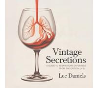 Vintage Secretions: A GUIDE TO RESPIRATORY OFFERINGS FROM THE CRITICALLY ILL