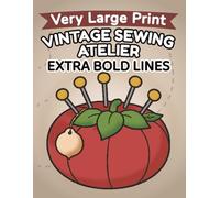 Vintage Sewing Atelier - Large Print Coloring Book for Adults and Seniors: Bold, Easy and Relaxing Cozy Scenes: 51 Simple Illustrations for ... Relief (Easy & Relaxing Coloring Series)