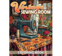 Vintage Sewing Room Coloring Book: Retro Room Coloring Pages Featuring Cozy Vintage Interiors, Quilting Spaces and Craft Room Designs for Adults