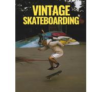 Vintage Skateboarding : A Large Format Paperback of Skateboard Photography, Epic Tricks, Striking Portraits, and Skate Culture