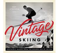 Vintage Skiing /anglais: Nostalgic Images from the Golden Age of Skiing
