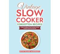 Vintage Slow Cooker Forgotten Recipes: A Retro Cookbook That Provides the Best Comfort Food From the Past (Vintage and Retro Cookbooks)