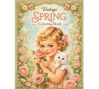 Vintage Spring Coloring Book: Flowers, Cats, and Cozy Cottage Scenes with Retro Children and Relaxing Childhood Memories (Vintage Childhood Coloring Book: Seasons & Holidays)