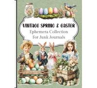 Vintage Spring & Easter Ephemera Collection For Junk Journals: Over 200 Cut Out & Collage Pieces - Whimsical Bunnies, Decorated Eggs, Pastel Flowers & Vintage Tags