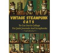 Vintage steampunk cats Ephemera: Image Collection Of Literary Quotes And Illustrations To Cut Out For Junk Journals, Collages, Decoupage, Scrapbooking And Paper Craft