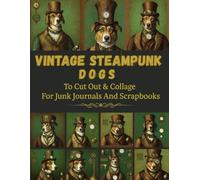 Vintage steampunk dogs Ephemera: Image Collection Of Literary Quotes And Illustrations To Cut Out For Junk Journals, Collages, Decoupage, Scrapbooking And Paper Craft