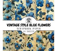 Vintage Style Blue Flowers Scrapbook Paper: 20 Double-Sided Sheets for Scrapbooking, Junk Journals, Card Making, Decoupage, Origami, Paper Crafts, DIY Projects and Mixed Media