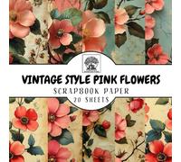 Vintage Style Pink Flowers Scrapbook Paper: 20 Double-Sided Sheets for Scrapbooking, Junk Journals, Card Making, Decoupage, Origami, Paper Crafts, DIY Projects and Mixed Media
