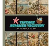 Vintage Summer Vacation Scrapbook Paper: 20 Single Sided Sheets 8.5 x 8.5 for Scrapbooking, Junk Journals, Mixed Media Art, Origami, Crafting projects, and More