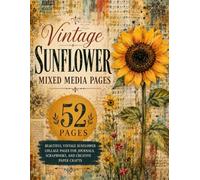 Vintage Sunflower Mixed Media Pages: A Summer Garden Decorative Album with 52 Pages of Distressed Botanical Ephemera