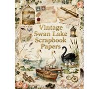 Vintage Swan Lake Scrapbook Papers: Elegant Swans, Water Lilies, Rowboats, Antique Letters, Birdcages & Vintage Ephemera