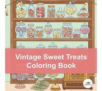 Vintage Sweet Treats Coloring Book: Nostalgic Candy Shop Scenes for a Relaxing Journey Through Sugary History