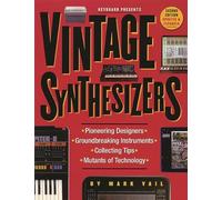 Vintage Synthesizers: Groundbreaking Instruments and Pioneering Designers of Electronic Music Synthesizers