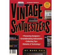 Vintage Synthesizers: Groundbreaking Instruments and Pioneering Designers of Electronic Music Synthesizers