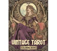 Vintage Tarot Coloring Book: Reveal Hidden Truths Through Mystic Arcana Designs In a Relaxing and Reflective Coloring Experience for Adults and Dreamers