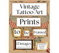 Vintage Tattoo Art Prints to Be Framed: A Curated Set of 12 Vintage Images, Each Included in Standard 8x10, 5x7, and 4x6 Sizes