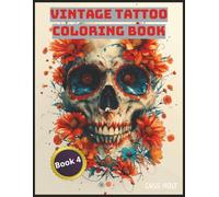 Vintage Tattoo Coloring Book 4: Classic Ink Designs for Bold Creative Souls | Old-School Tattoo Style Pages for Art Lovers | Retro Flash Art to Color and Relax |