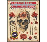 Vintage Tattoo Coloring Book 8: Classic Ink Designs for Bold Creative Souls | Old-School Tattoo Style Pages for Art Lovers | Retro Flash Art to Color and Relax |