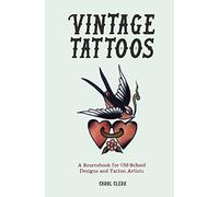 Vintage tattoos: a sourcebook of old-school designs and tattoo artists (Vintage Tattoos: A Sourcebook for Old-School Designs and Tattoo Artists)