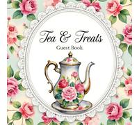 Vintage Tea Party Guest Book - “Tea & Treats” Sign-In Book for Any Occasion, Bridal Shower, Birthday, Baby Shower, or Afternoon Tea Celebration: ... Garden Parties & Vintage-Themed Events