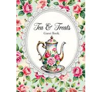 Vintage Tea Party Guest Book - “Tea & Treats” Sign-In Book for Any Occasion, Bridal Shower, Birthday, Baby Shower, or Afternoon Tea Celebration: ... Garden Parties & Vintage-Themed Events